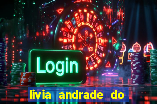 livia andrade do silvio santos nua